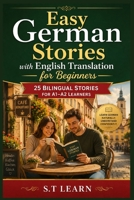 Easy German Stories with English Translation for Beginners: 25 Bilingual Parallel Texts for CEFR A1–A2 | Build Your Vocabulary, Master Everyday Conversations B0H814WTJQ Book Cover
