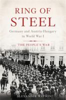 Ring of Steel: Germany and Austria-Hungary in World War I 0465094880 Book Cover