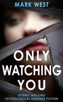 Only Watching You: Utterly thrilling psychological suspense fiction 1804620009 Book Cover
