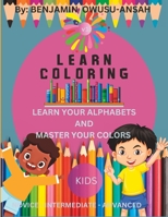 LEARN COLORING: Learn Your Alphabets And Master Your Colors B0CC4BQW4R Book Cover
