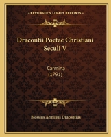 Dracontii Poetae Christiani Seculi V: Carmina (1791) 1166062236 Book Cover