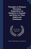 Thoughts on Humane Education; Suggestions on Kindness to Animals and Notes on Their Habits and Usefulness - Primary Source Edition 1376885824 Book Cover