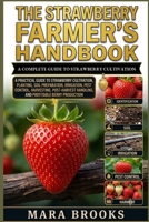 THE STRAWBERRY FARMER’S HANDBOOK: A Practical Guide to Strawberry Cultivation, Planting, Soil Preparation, Irrigation, Pest Control, Harvesting, Post-Harvest Handling, and Profitable Berry Production B0HKBRRBT3 Book Cover