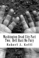 Washington Dead City Part Two; Hell Hast No Fury: Hell Hast No Fury 1979451923 Book Cover