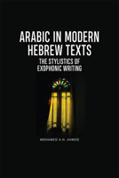 Arabic in Modern Hebrew Texts: The Stylistics of Exophonic Writing 147444444X Book Cover