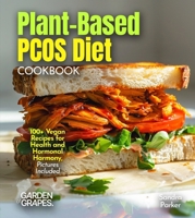Plant-Based PCOS Diet: 100+ Vegan Recipes for Health and Hormonal Harmony, Pictures Included B0FQWBMYDV Book Cover