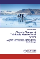 Climate Change: A Thinkable Manifesto of Future: Climate Change, Causes, Evidence, Future, Mitigation and Adaptation, Self-steps to stop Climate Change 6202052554 Book Cover