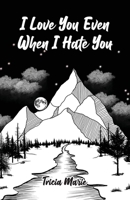 I Love You Even When I Hate You 1612449697 Book Cover