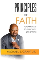 Principles of Faith: Fundamentals to Effectively Living by Faith 1089905335 Book Cover