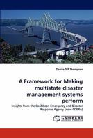 A Framework for Making multistate disaster management systems perform: Insights from the Caribbean Emergency and Disaster Response Agency 3838376870 Book Cover
