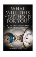 What Will This Year Hold For You?: A Look Into A Traveler's 9 Year Cycle Through Numerology 172862052X Book Cover