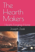 The Hearth Makers: Hearts Forging Home B0GNQ2RGKS Book Cover