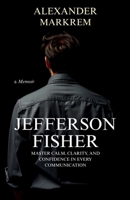 Jefferson Fisher - Master Calm, Clarity, and Confidence in Every Communication B0F9YZ24TG Book Cover