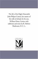 The Life of the Right Honourable John Philpot Curran, Late Master of the Rolls in Ireland 1017733708 Book Cover