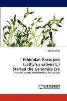 Ethiopian Grass pea (Lathyrus sativus L.) Started the Genomics Era: Transient Genetic Transformation of Grass pea 3838361415 Book Cover