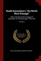The North West Passage: Being the Record of a Voyage of Exploration of the Ship Gjoa 1903-1907 1015482953 Book Cover