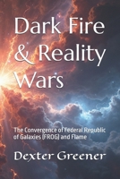 Dark Fire: Reality Wars: The Convergence of Federal Republic of Galaxies (FROG) and Flame B0FXLSD31D Book Cover