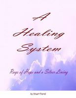 A Healing System: Rays of Hope and a Silver Lining 1491096306 Book Cover