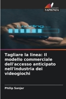 Tagliare la linea: Il modello commerciale dell'accesso anticipato nell'industria dei videogiochi (Italian Edition) 6209784763 Book Cover