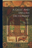 A Galic And English Dictionary; Volume 1 102226995X Book Cover