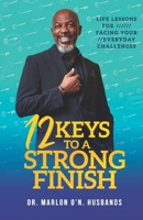 12 Keys To A Strong Finish: Life Lessons for Facing Your Everyday Challenges 9769562122 Book Cover