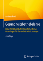 Gesundheitsbetriebslehre: Praxishandbuch betriebswirtschaftlicher Grundlagen für Gesundheitseinrichtungen (German Edition) 3658442050 Book Cover