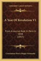 A Year Of Revolution V1: From A Journal Kept In Paris In 1848 1164557424 Book Cover