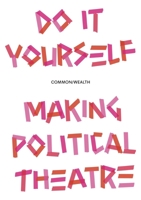 Do It Yourself: Making Political Theatre 1526192977 Book Cover