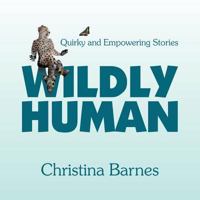 Wildly Human: Quirky and Empowering Stories 198221323X Book Cover