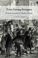 Trust Among Strangers: Friendly Societies in Modern Britain 1108459943 Book Cover