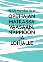 Opettajan matkassa Vaasaan, Närpiöön ja Lohjalle 9528063322 Book Cover