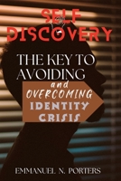 Self-Discovery: The Key to Avoiding and Overcoming Identity Crisis B0C1J1WPMY Book Cover