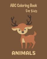 Animals ABC Coloring Book For Kids: Toddlers And Preschool. An Animals ABC Activity Book for Toddlers and Preschool Kids Age 2-5 to Learn the English Animals names from A to Z 1072993139 Book Cover