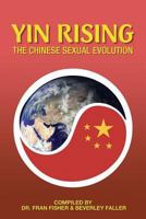 YIN RISING The Chinese Sexual Evolution: The Chinese Sexual Evolution 1493729225 Book Cover