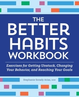 The Better Habits Workbook: Exercises for Getting Unstuck, Changing Your Behavior, and Reaching Your Goals 1685392849 Book Cover