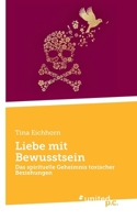 Liebe mit Bewusstsein: Das spirituelle Geheimnis toxischer Beziehungen (German Edition) 3710309174 Book Cover