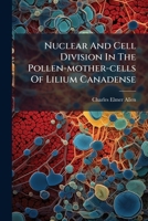 Nuclear And Cell Division In The Pollen-mother-cells Of Lilium Canadense 1272550362 Book Cover