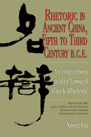 Rhetoric in Ancient China, Fifth to Third Century B.C.E: A Comparison With Classical Greek Rhetoric (Studies in Rhetoric/Communication) 1611170532 Book Cover