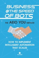 Business @ the Speed of Bots: Succeed at Automation In The New Digital Age 1702018393 Book Cover