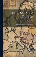 Lourens Jansz Coster: Of de Uitvinding Der Boekdrukkunst 1021961345 Book Cover