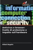 Antivirus e browser: livello di protezione e impatto sull'hardware (Italian Edition) 6209955207 Book Cover