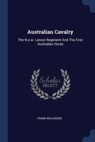 Australian Cavalry: The N.S.W. Lancer Regiment And The First Australian Horse 1377197158 Book Cover