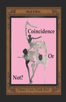 Coincidence or Not: Chance, Luck, Truth, Fact B0GKXZJYHF Book Cover
