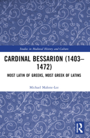 Cardinal Bessarion (1403-1472): Most Latin of Greeks, Most Greek of Latins 1032442417 Book Cover