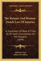The Roman And Roman-dutch Law Of Injuries. A Translation Of Book 47, Title 10, Of Voet's Commentary On The Pandects, With Annotations 1277857725 Book Cover