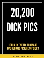 20,200 Dick Pics Literally Twenty Thousand Two Hundred Pictures of Dicks : 2020 Planner with Fake Book Cover, Funny Naughty Gifts Ideas for Men and Women, Friends, Coworkers, White Elephant Gift, Gag 1671800370 Book Cover