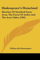 Shakespeare's Homeland; Sketches of Stratford-upon-Avon, the Forest of Arden, and the Avon Valley 0548656487 Book Cover