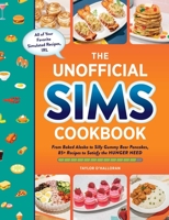 The Unofficial Sims Cookbook: From Baked Alaska to Silly Gummy Bear Pancakes, 85+ Recipes to Satisfy the Hunger Need 1507219458 Book Cover