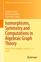 Isomorphisms, Symmetry and Computations in Algebraic Graph Theory: Pilsen, Czech Republic, October 3–7, 2016 3030328074 Book Cover