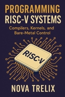 Programming RISC-V Systems: Compilers, Kernels, and Bare-Metal Control B0FY1B41HB Book Cover